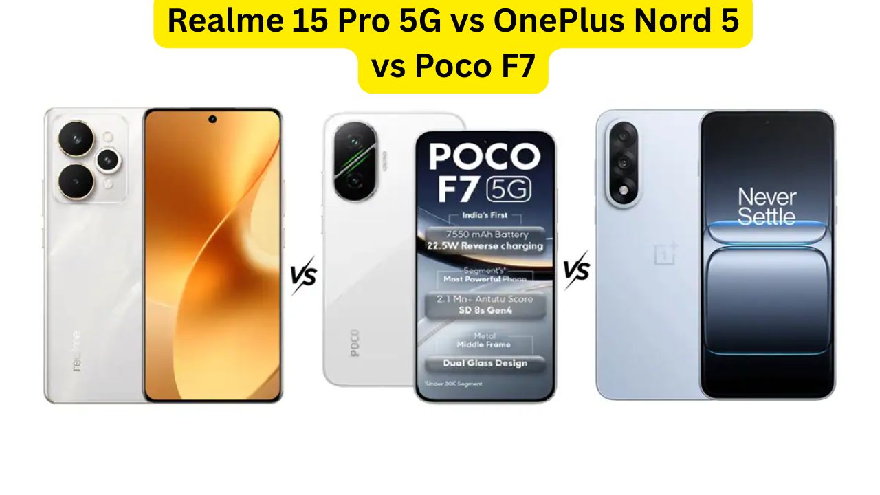 Realme 15 Pro 5G vs OnePlus Nord 5 vs Poco F7