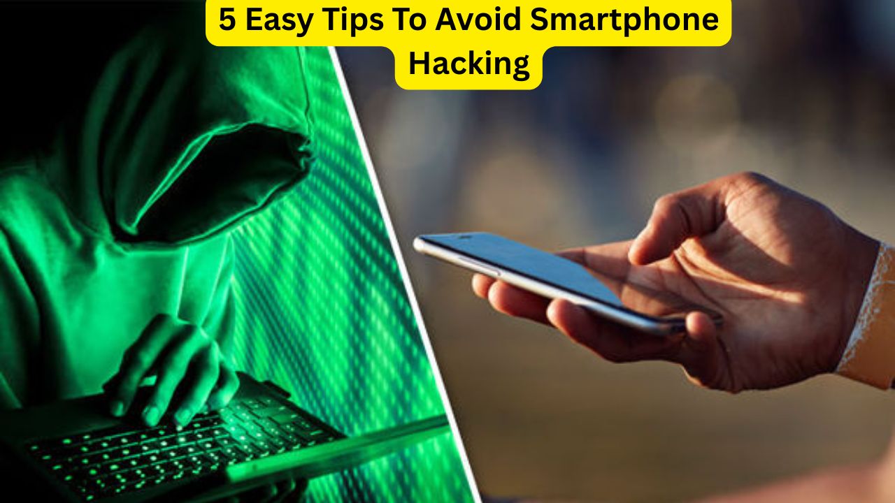5 Easy Tips To Avoid Smartphone Hacking