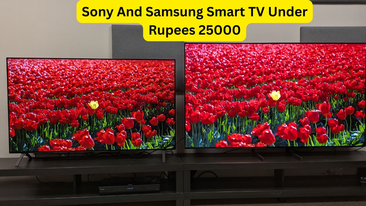 Sony And Samsung Smart TV Under Rupees 25000