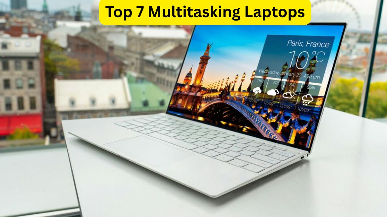 Top 7 Multitasking Laptops