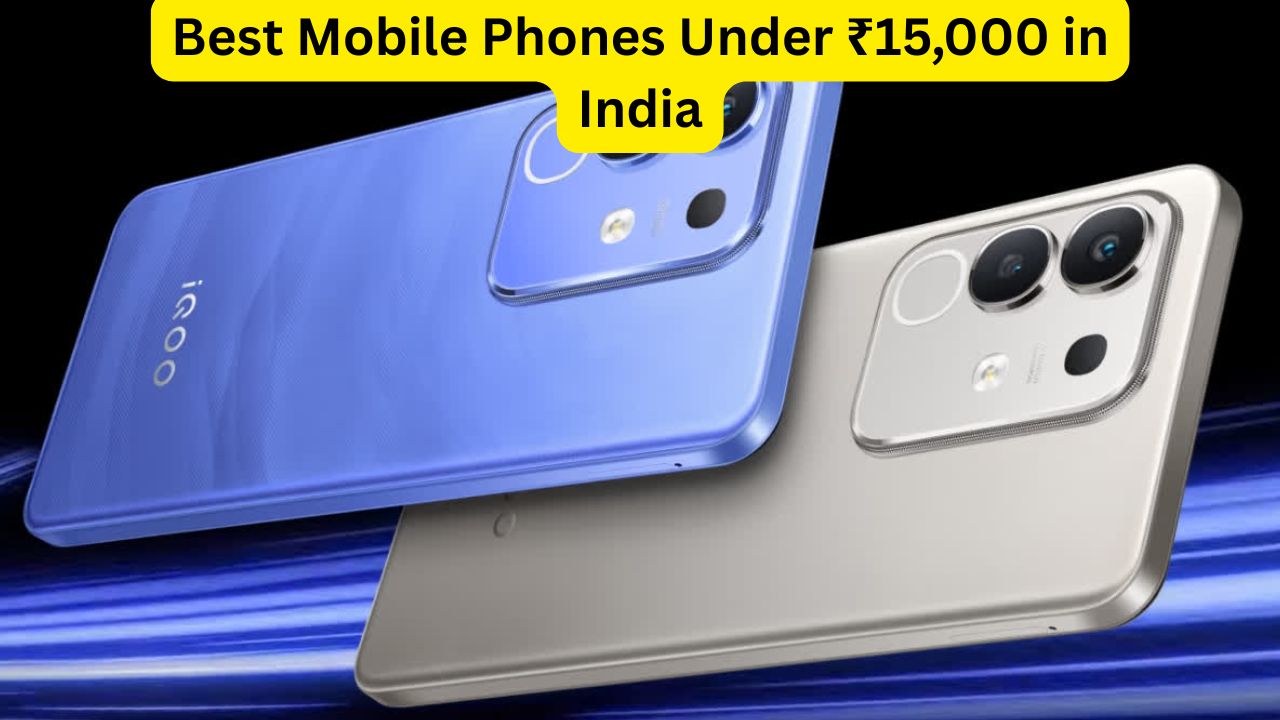 Best Mobile Phones Under ₹15000 in India