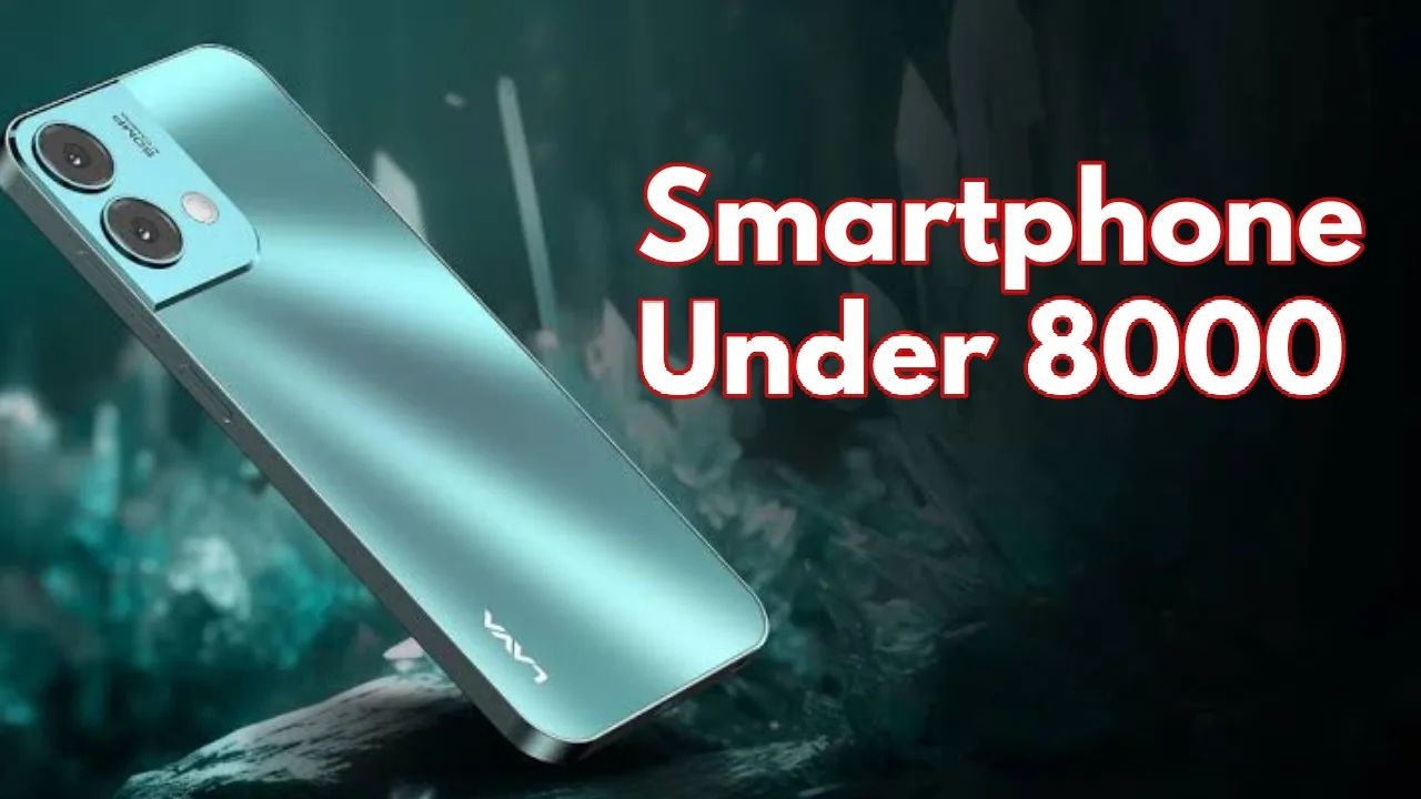 Best Mobile Phones Under ₹8000 in India