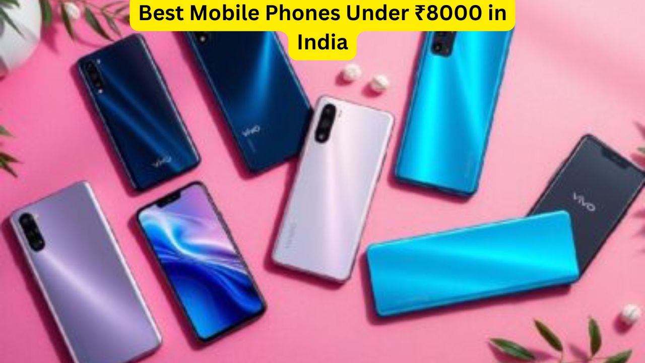 Best Mobile Phones Under ₹8000 in India